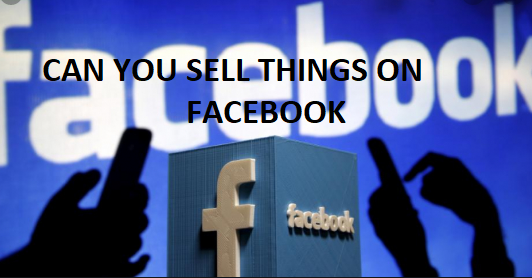 Can You Sell Things on Facebook?